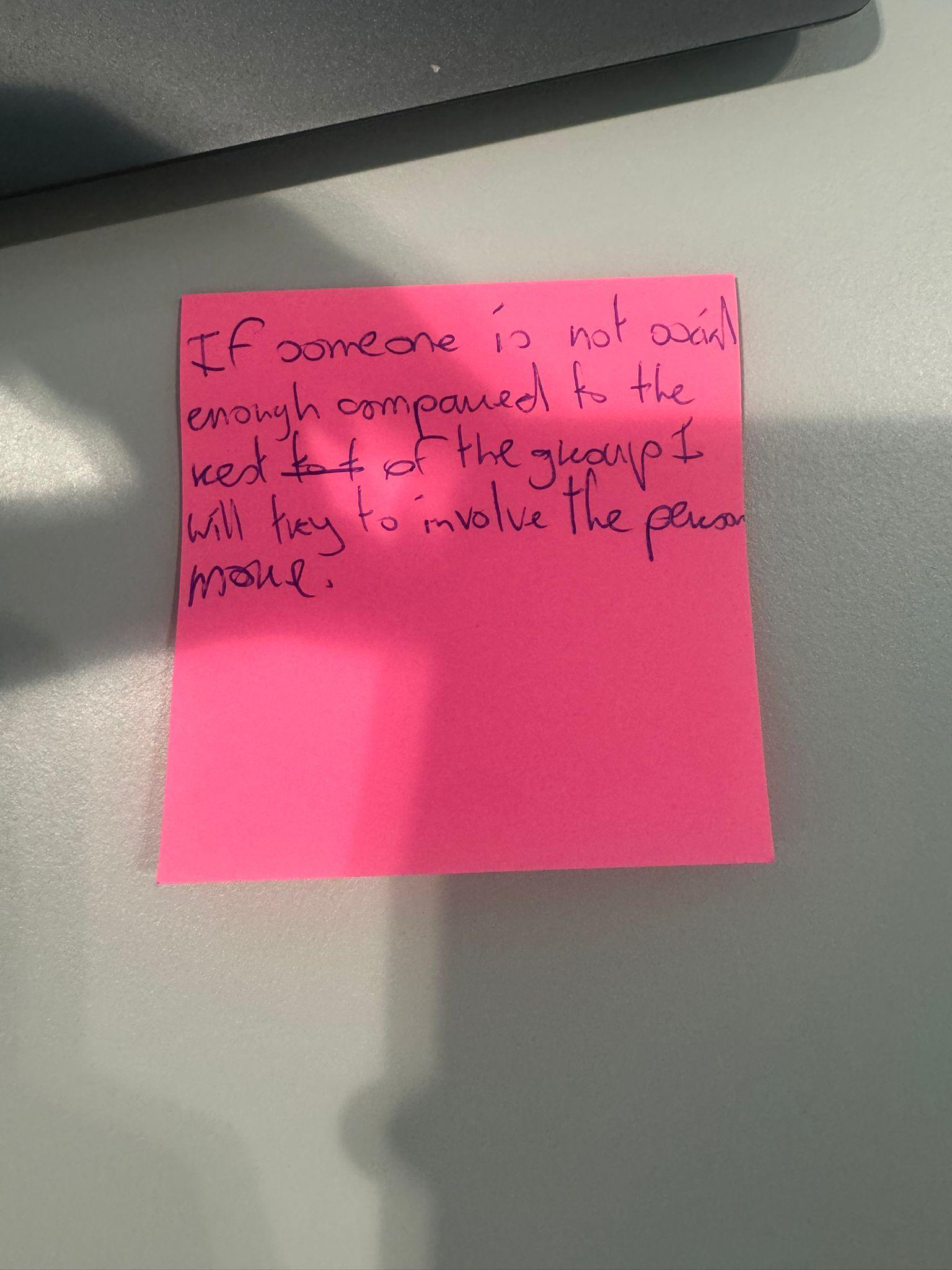 Pink sticky note: IF someone is not active enough compared to the rest of the group I will try to involve the person more.